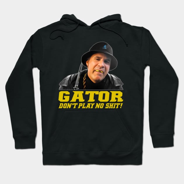 Gator Don't Play No Shit! Hoodie by gulymaiden